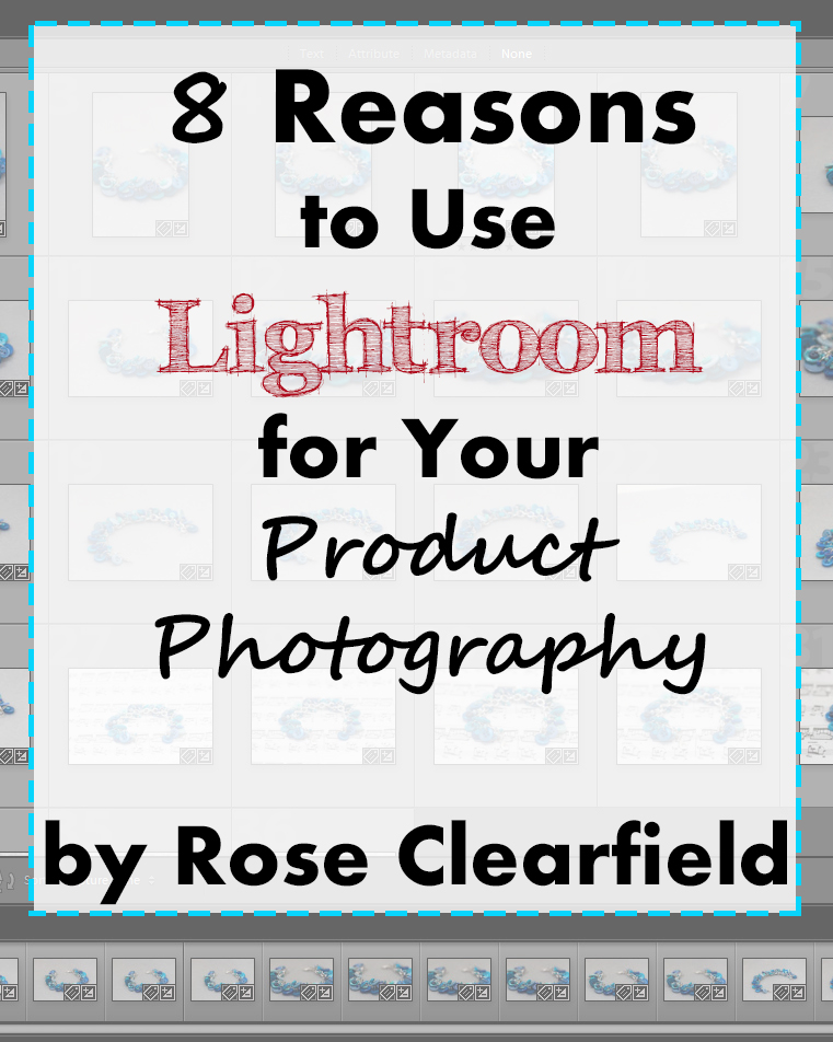 8 Reasons to Use Lightroom for Your Product Photography. Get this resource FREE when you purchase my Jewelry and Other Small Item Product Photography ebook! | https://www.roseclearfield.com