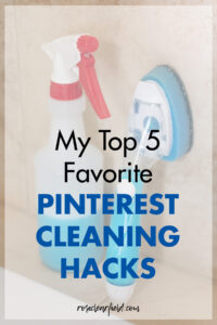 My Top 5 Favorite Pinterest Cleaning Hacks