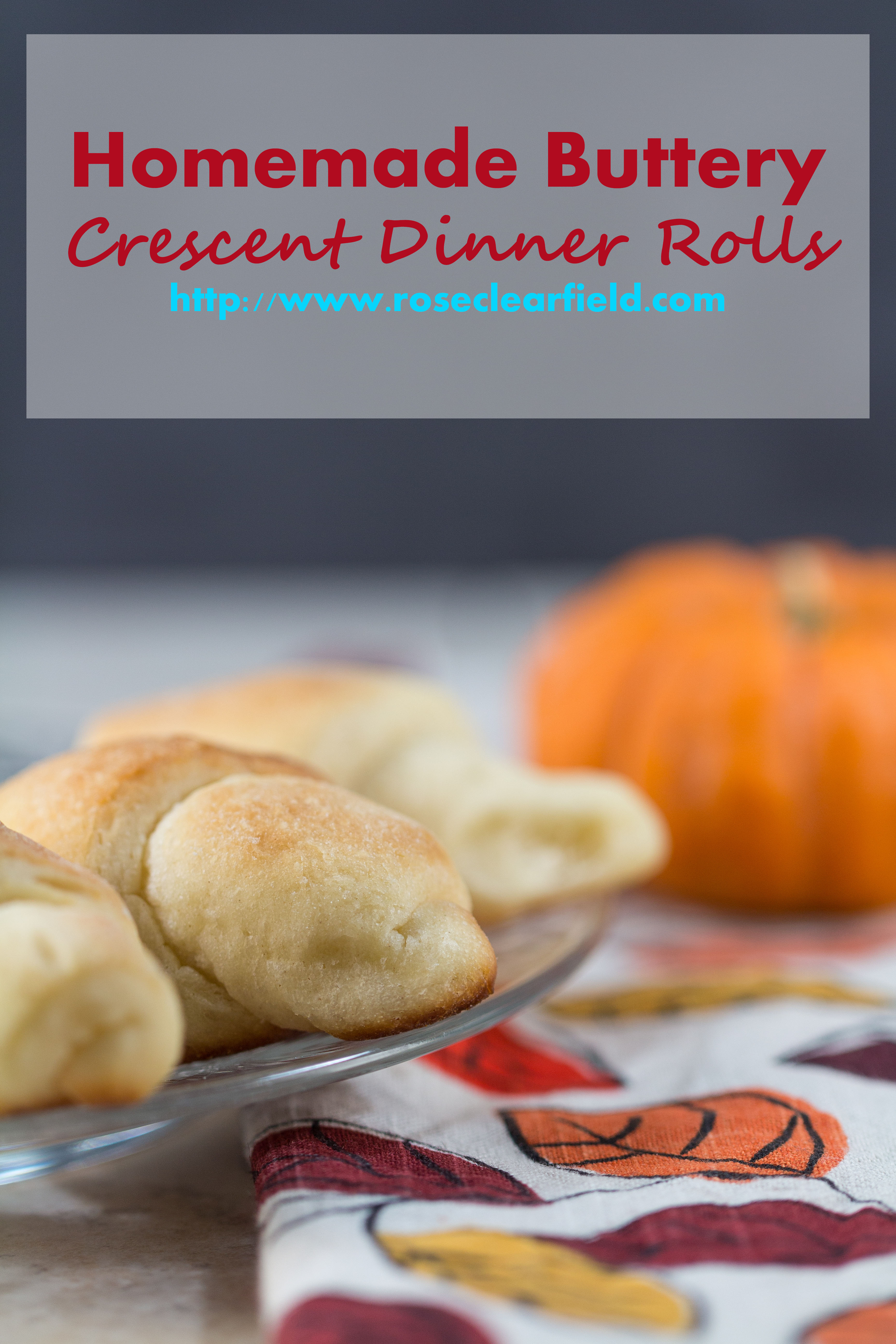 Homemade Buttery Crescent Dinner Rolls | https://www.roseclearfield.com