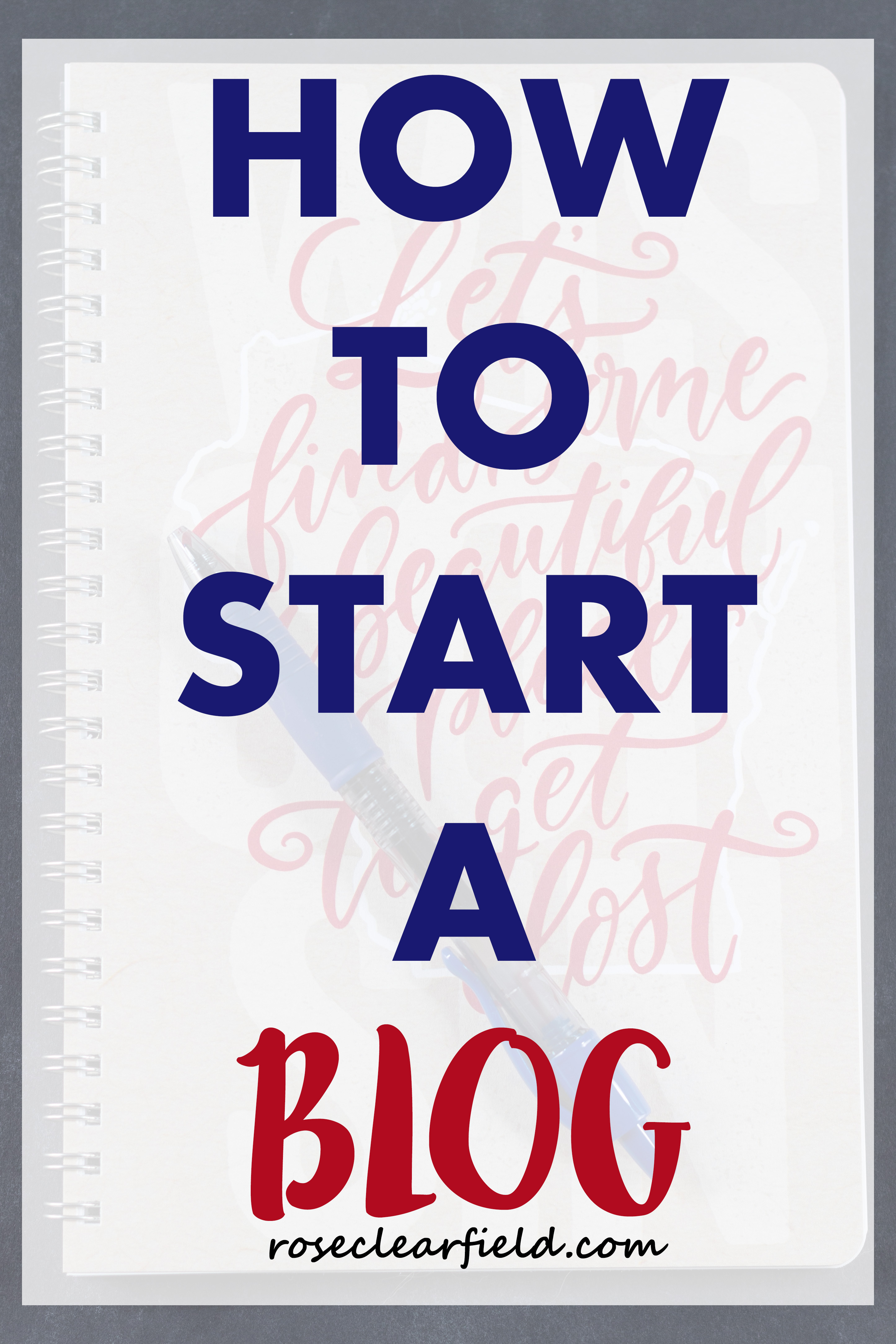 How to Start a Blog | https://www.roseclearfield.com