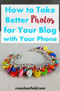 Blogging 101: How to Take Better Photos for Your Blog with Your Phone | https://www.roseclearfield.com