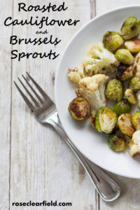Roasted Cauliflower and Brussels Sprouts...simple, healthy, and delicious! | https://www.roseclearfield.com