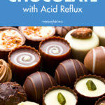 The Best Tips for Eating Chocolate with Acid Reflux