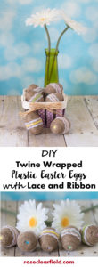 DIY Twine Wrapped Plastic Easter Eggs with Lace and Ribbon | https://www.roseclearfield.com