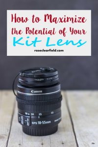 How to Maximize the Potential of Your Kit Lens