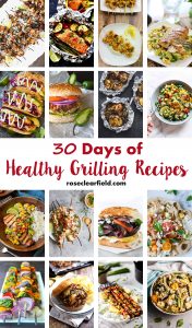 30 Days of Healthy Grilling Recipes | https://www.roseclearfield.com