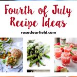 Fourth of July Recipe Ideas | https://www.roseclearfield.com