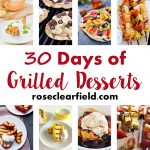 30 Days of Grilled Desserts | https://www.roseclearfield.com