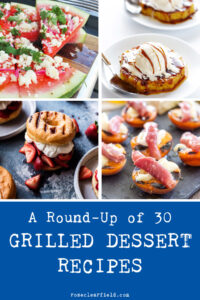 A Round-Up of 30 Grilled Dessert Recipes