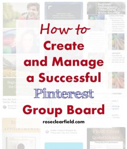 How to Create and Manage a Successful Pinterest Group Board | https://www.roseclearfield.com