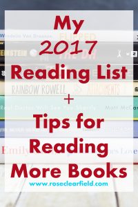 2017 Reading List + Tips for Reading More Books | https://www.roseclearfield.com