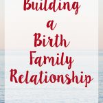 Building a Birth Family Relationship