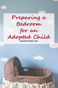 Preparing a Bedroom for an Adopted Child | https://www.roseclearfield.com