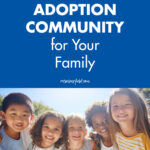 7 Reasons to Build an Adoption Community for Your Family