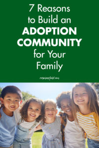 7 Reasons to Build an Adoption Community for Your Family