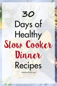 30 Days of Healthy Slow Cooker Dinner Recipes