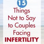 15 Things Not to Say to Couples Facing Infertility