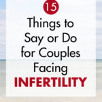 15 Things to Say or Do for Couples Facing Infertility