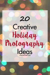 20 Creative Holiday Photography Ideas | https://www.roseclearfield.com