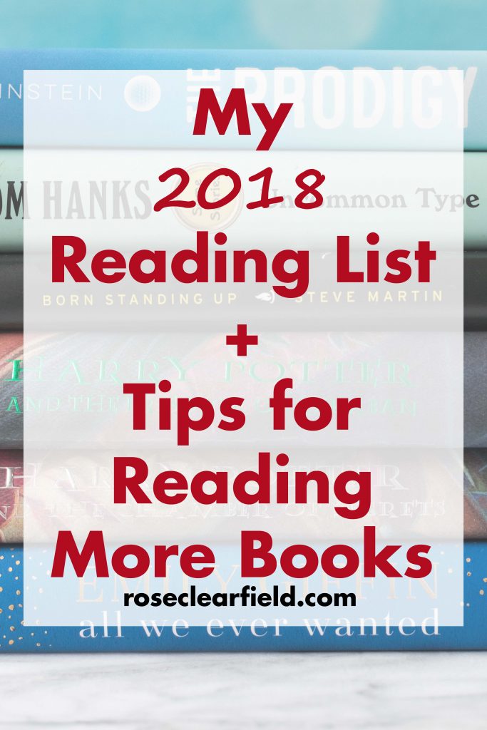 My 2018 Reading List and Tips for Reading More Books | https://www.roseclearfield.com