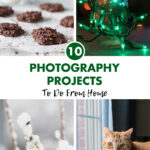 10 Photography Projects To Do From Home