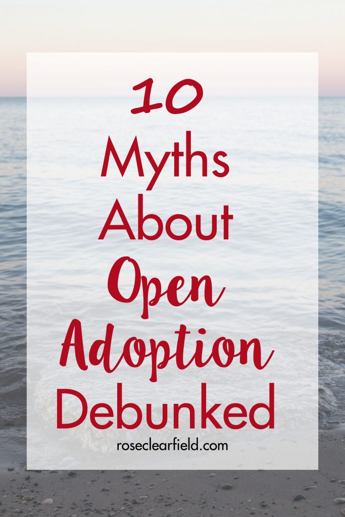 10 Myths About Open Adoption Debunked | https://www.roseclearfield.com