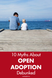 10 Myths About Open Adoption Debunked