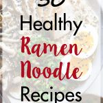 30 Healthy Ramen Noodle Recipes | https://www.roseclearfield.com