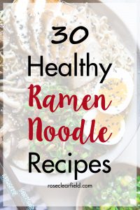 30 Healthy Ramen Noodle Recipes | https://www.roseclearfield.com