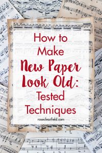 Transform brand new paper into customized vintage or antique paper for all of your DIY projects! These tested techniques will help you create old paper in minutes. #DIY #crafting #vintage | https://www.roseclearfield.com