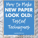 How to Make New Paper Look Old Tested Techniques