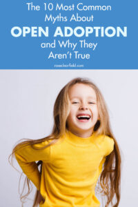 The 10 Most Common Myths About Open Adoption and Why They Aren't True