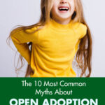 The 10 Most Common Myths About Open Adoption and Why They Aren't True