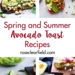Spring and summer avocado toast recipes. Quick, healthy, and seasonal breakfast and lunch ideas for the warmer months of the year! #avocadotoast #healthyeating #breakfast ideas | https://www.roseclearfield.com