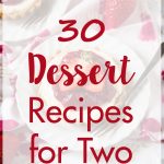 30 dessert recipes for two. Indulge in a small-batch sweet treat for a date night or special occasion! #dessertrecipes #datenight #dessertfortwo | https://www.roseclearfield.com