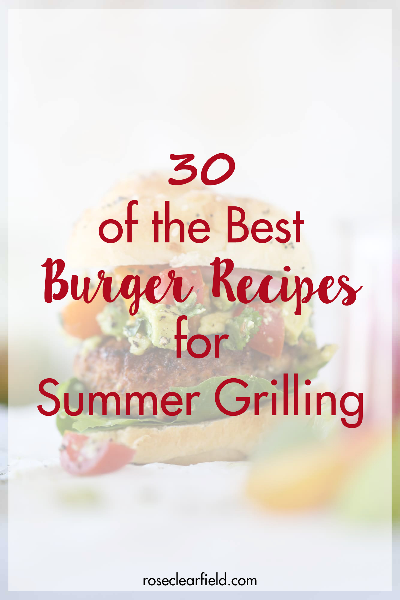 30 of the best burger recipes for summer grilling. Keep your family eating flavorful, delicious burgers all summer long! #bestburgers #burgerrecipes #grilling | https://www.roseclearfield.com