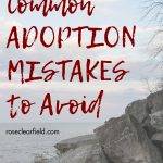 Common adoption mistakes to avoid. Familiarize yourself with the biggest adoption mistakes couples make, so you can steer clear of them! #adoption #adoptionmistakes #commonadoptionmistakes #biggestadoptionmistakes | https://www.roseclearfield.com