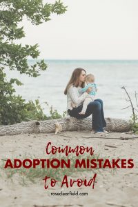 The biggest adoption mistakes and how to avoid them! #adoption #adoptionmistakes #biggestadoptionmistakes #commonadoptionmistakes | https://www.roseclearfield.com