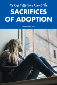No One Tells You About the Sacrifices of Adoption