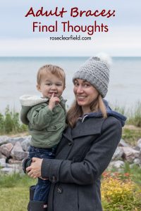 Adult Braces: Final Thoughts. I wrap up my 2+ year adult braces journey with some reflections on the process. #adultbraces #bracesasanadult #adultbracesprocess | https://www.roseclearfield.com
