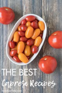 The best caprese recipes for summer lunches and dinners. Make caprese salads, appetizers, pizzas, sandwiches, pasta bakes, and more! #caprese #capreserecipes #summereating | https://www.roseclearfield.com