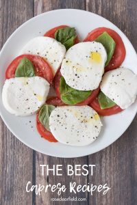 The best caprese recipes for summer tomatoes and basil and fresh mozzarella. Skewers, bruschetta, pasta salad, sandwiches, chicken, and more. #caprese #bestcapreserecipes #summereating | https://www.roseclearfield.com