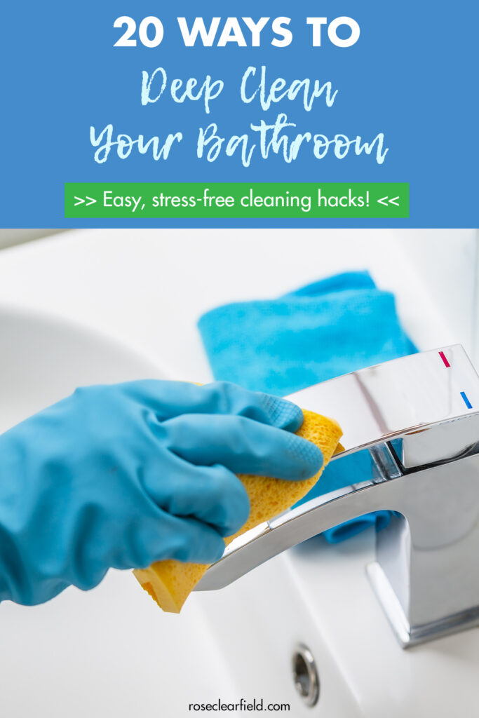 20 Ways to Deep Clean Your Bathroom • Rose Clearfield