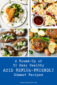 A Round-Up of 30 Easy Healthy Acid Reflux-Friendly Dinner Recipes