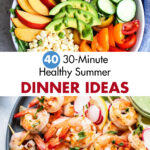 40 30-Minute Healthy Summer Dinner Ideas