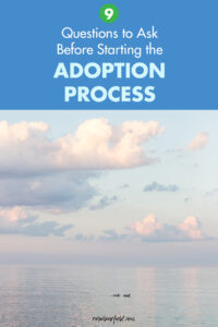 9 Questions to Ask Before Starting the Adoption Process