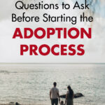 Questions to Ask Before Starting the Adoption Process