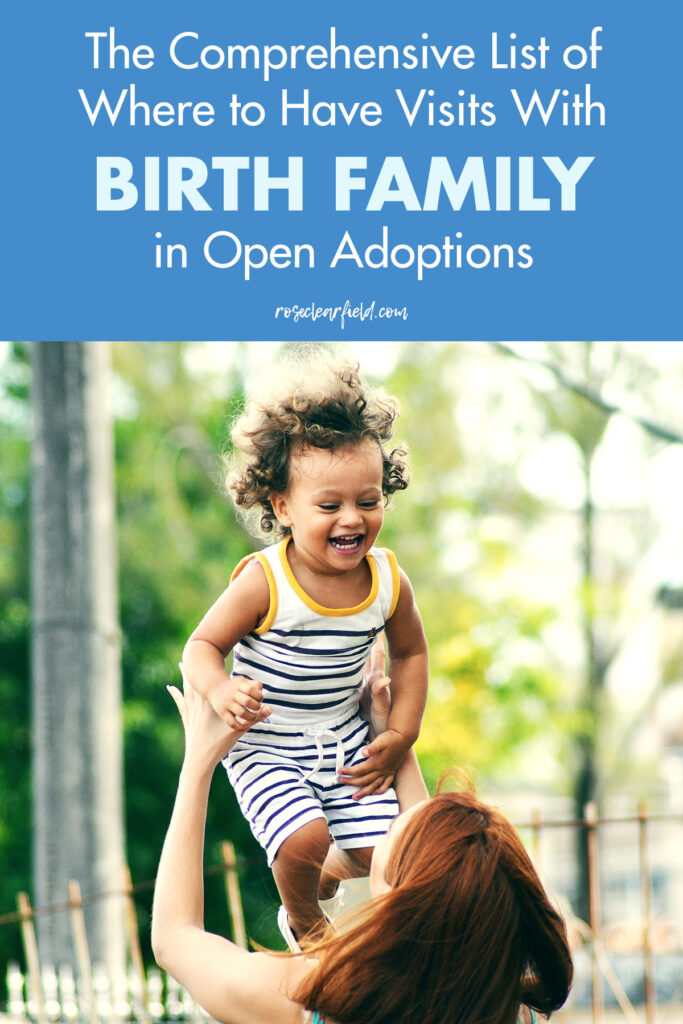 The Comprehensive List of Where to Have Visits With Birth Family in Open Adoptions