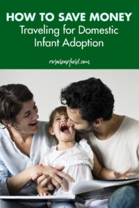 How to Save Money Traveling for Domestic Infant Adoption