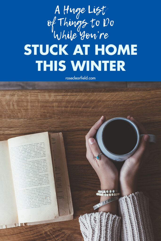 A Huge List of Things to Do While You're Stuck at Home This Winter